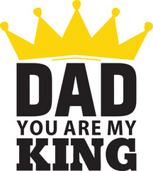 Dad, you are my king, typography lettering t-shirt design, Happy Father's Day.