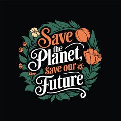 Retro typography environmental slogan save the planet t shirt design