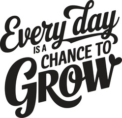 motivational quotes vector, grow motivation, quotes, every day is a chance to grow