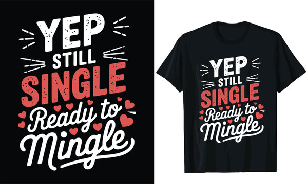 yep still single ready to mingle,valentine day t shirt design