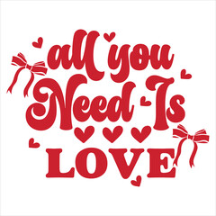 ALL YOU NEED IS LOVE  Valentine's Day T-shirt Design