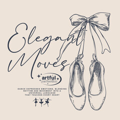 Elegant moves slogan with Ballerina pointe shoes with bow. for graphic tee t shirt or sweatshirt - Vector © Graphicology