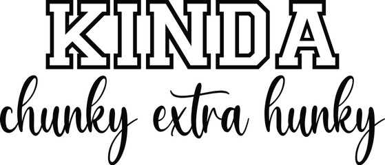 Kinda Chunky Extra Hunky