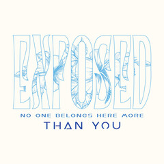 Exposed typography design for print t-shirts and more. typography with flower artwork for t-shirt print, poster, sticker, background, graphic print artwork for apparel, and other uses.