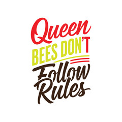 A handwritten typography  of graphic T-shirt design text Queen Bees Don&rsquo;t Follow Rules-01