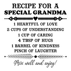 Obraz premium Recipe For A Special Grandma 1 Heartful Of Love 2 Cups Of Understanding 1 Cup Of Caring 4 Tbsp Of Hugs 1 Barrel Of Kindness Pinch Of Laughter Mix Well And Enjoy!