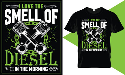 I love the smell of diesel in the morning. Unique vector typography truck t-shirt design.