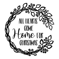 All hearts come home for Christmas. A minimalist Christmas wreath with a black silhouette surrounding the quote. Vector art, perfect for holiday designs