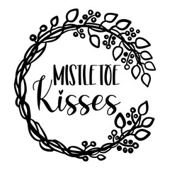 Mistletoe kisses. Minimalistic Christmas wreath with black silhouette, featuring a beautiful quote in a modern vector design.