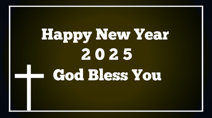 Happy new year 2025 god bless you bible word with jesus cross symbol on dark olive color background with white border line