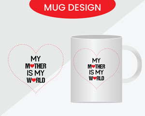 My Mother Is My World mug design vector, new mug design.