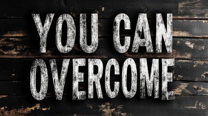 Motivational message "You Can Overcome" on rustic wood background.