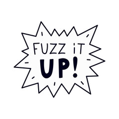 Fuzz it Up handwritten text in comic speech bubble. Carbonated drink explosion frame with phrase. Party design element. Isolated vector illustration