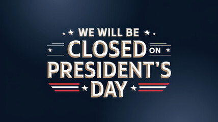 Obraz premium We will be closed President's Day banner concept. Closed notice for President's Day with a patriotic design backdrop.