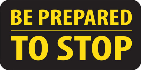 Fototapeta premium Be prepared to stop sign vector.eps