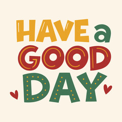 Have a good day in bold and playful typography in vibrant yellow, red, and green colors with hearts and dotted patterns on a soft and light background