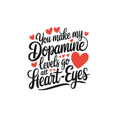 you make my dopamine 