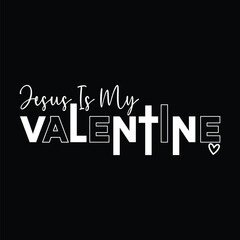 Jesus Is My Valentine T-Shirt Design romantic t-shirt design gift t-shirt for Valentine's Day