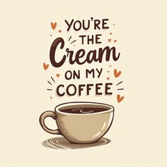 Obraz premium Coffee cup illustration with romantic quote and small hearts, beige background, expressing love and warmth concept. Valentine's Day Card