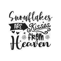 Snowflakes Are Kisses From Heaven Vector Design on White Background
