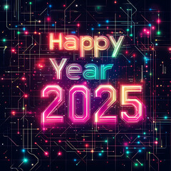 A futuristic New Year card design with "Happy New Year 2025" in glowing neon colors, set against a high-tech digital grid background 