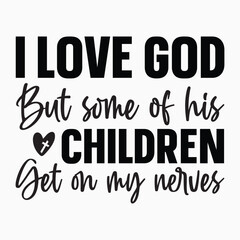 I love god but some of his children get on my nerves svg retro t shirt design vector sublimation