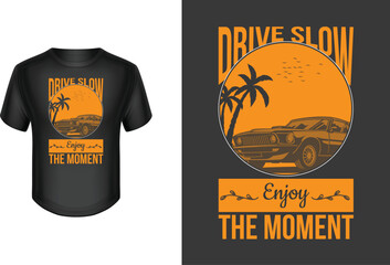 Car driveing t-shirt design. drive slow enjoy the moment.