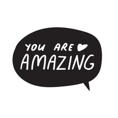 Speech bubble. Inscription - you are amazing. Inspirational design. White background.