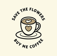 Save the Flowers, Buy Me Coffee fanny t shirt design 