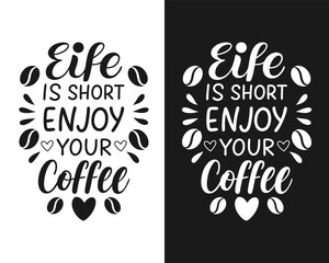 Life is short enjoy Your Coffee, Typography Coffee t-shirt, Hoodie, Mug, and more uses