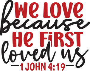 We Love Because He First Loved Us  