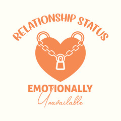 Relationship Status Emotionally Unavailable t shirt design