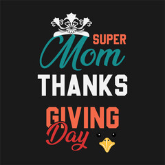 Thanksgiving day typography t shirt design template. Super Mom