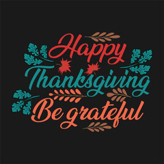 Thanksgiving day typography t shirt design template. Be Grateful