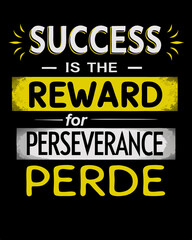 Success is the reward for perseverance Typography for Stylish T-Shirt Designs