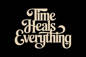 Time Heals Everything in vintage typography..