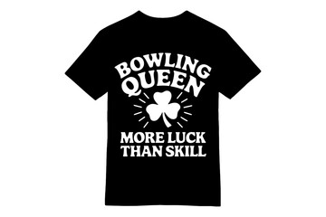 Bowling Queen More Luck Than Skill Shamrock Saint Patrick's Day T-Shirt