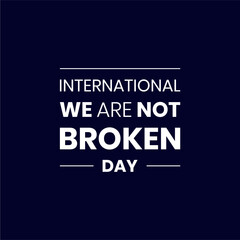 international We Are Not Broken Day