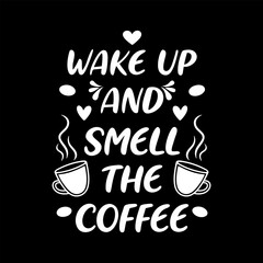 Wake up and smile the Coffee, Typography Coffee T-Shirt Design, Mug design, Coffee tee vector