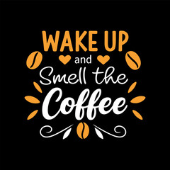 Wake up and smile the Coffee, Typography Coffee T-Shirt Design, Mug design, Coffee tee vector