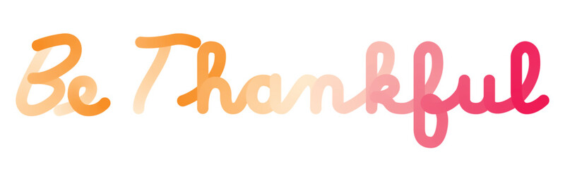Orang Red Be Thankful typography, with Flat color gradations. And handwriting style. Simple Quotes Motivation