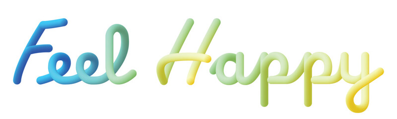 Blue Green Yellow Feel Happy typography, with 3D color gradations like balloons. And handwriting style. Simple Quotes Motivation