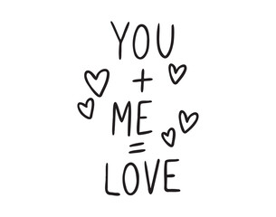 You plus me equals love text with hearts hand drawn doodle lettering. Minimalism, poster, love card. Romance valentine day phrase