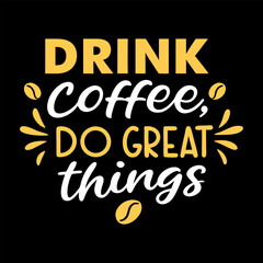 Drink Coffee do Great thinks, Typography Coffee T-Shirt Design