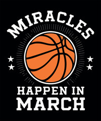 Miracles Happen in March Basketball T Shirt Design