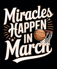 Miracles Happen in March Basketball T Shirt Design