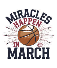 Miracles Happen in March Basketball T Shirt Design