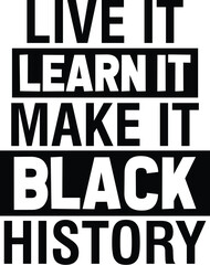 Live It Learn It Make It Black History