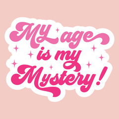 my age is my mystery! Sticker SVG Art & Illustration