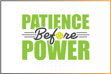 Pickleball T-shirt Design Mug Sticker For Print and digital use, Patience before power